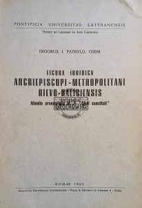 Figura-Iuridica archiepiscopi-metropolitani kievo-halicensis / Postać prawna metropolity kijowskiego i galicyjskiego