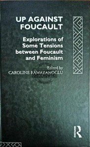 Up against Foucault. Explorations of Some Tensions between Foucault and Feminism