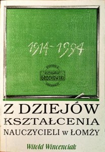 Z dziejów kształcenia nauczycieli Łomży (1914-1994)
