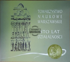 Towarzystwo Naukowe w Warszawie. Sto lat działalności