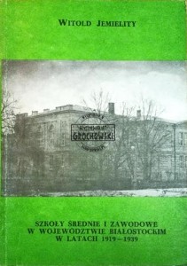 Szkoły średnie i zawodowe w województwie białostockim w latach 1919-1939