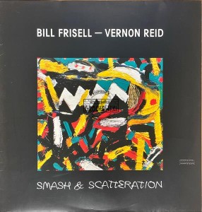 Bill Frisell - Vernon Reid – Smash & Scatteration LP (1st press)