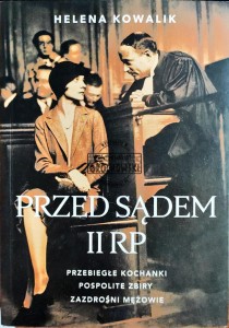 Przed sądem II RP. Przebiegłe kochanki, pospolite zbiry, zazdrośni mężowie