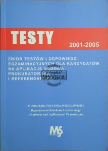 Testy 2001-2005. Zbiór testów i odpowiedzi egzaminacyjnych dla kandydatów na aplikację sądową, prokuratorską i referendarską