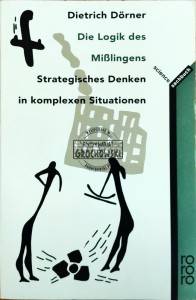 Die Logik des Misslingens. Strategisches Denken in komplexen Situationen