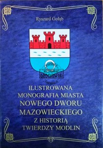 Ilustrowana monografia Nowego Dworu Mazowieckiego z historią Twierdzy Modlin
