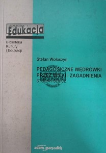 Pedagogiczne wędrówki przez wieki i zagadnienia
