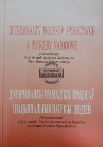 Determinanty procesów społecznych a potrzeby narodowe / Дэтэрмінанты грамадскіх працэсаў і нацянальныя патрэбы людзей