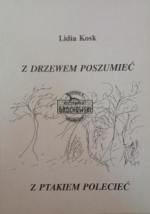 Z drzewem poszumieć, z ptakiem polecić