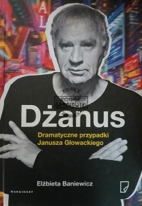 Dżanus. Dramatyczne przypadki Janusza Głowackiego