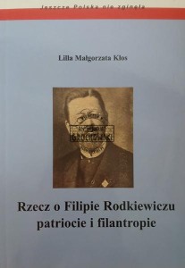 Rzecz o Filipie Rodkiewiczu, patriocie i filantropie