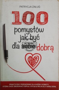 100 pomysłów jak być dla siebie dobrą