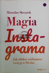 Magia Instagrama. Jak zdobyć milionowe zasięgi w 90 dni