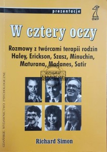 W cztery oczy. Rozmowy z twórcami terapii rodzin Haley, Ericson, Szasz, Minuchin, Maturana, Madanes, Satir