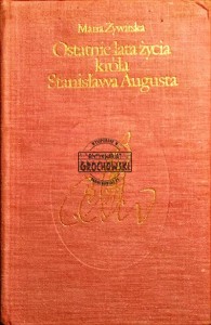 Ostatnie lata życia króla Stanisława Augusta