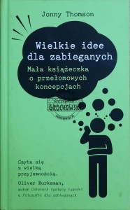 Wielkie idee dla zabieganych. Mała książeczka o przełomowych koncepcjach