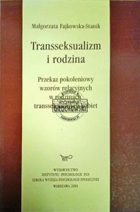 Transseksualizm i rodzina. PRzekaz pokoleniowy wzorów relacyjnych w rodzinach transseksualnych kobiet