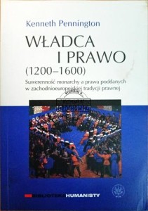 Władca i prawo (1200-1600). Suwerenność monarchy a prawa poddanych w zachodnioeuropejskiej tradycji prawnej
