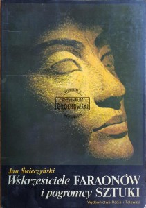 Wskrzesiciele faraonów i pogromcy sztuki
