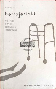 Betrojerinki : reportaże o pracy opiekuńczej i (bez)nadziei 