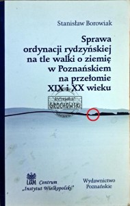 Sprawa ordynacji rydzyńskiej na tle walki o ziemię w Poznańskim na przełomie XIX i XX wieku