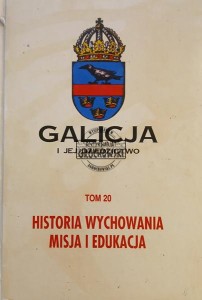 Galicja i jej dziedzictwo, tom 20, Historia wychowania, Misja i edukacja