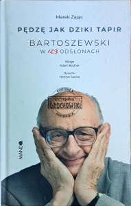 Pędzę jak dziki tapir. Bartoszewski w 123 odsłonach