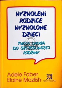 Wyzwoleni rodzice, wyzwolone dzieci. Twoja droga do szczęśliwej rodziny
