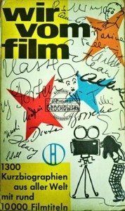 Wir vom film. 1300 Kurzbiographien aus aller Welt mit rund 10000 Filmtuteln