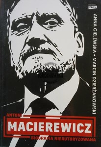 Antoni Macierewicz. Biografia nieautoryzowana