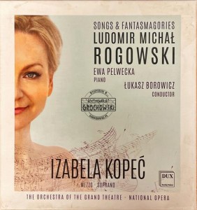 Ludomir Michał Rogowski, Ewa Pelwecka, Łukasz Borowicz, Izabela Kopeć (2), The Orchestra Of The Grand Theatre - National Opera – Songs & Fantasmagories 2CD
