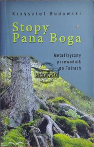 Stopy Pana Boga. Metafizyczny przewodnik po Tatrach