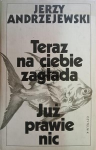 Teraz na ciebie zagłada / Już prawie nic