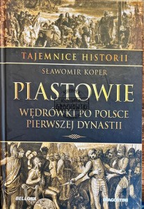 Piastowie. Wędrówki po Polsce pierwszej dynastii