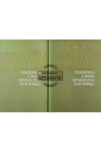 700 lat myśli polskiej. Filozofia i myśl społeczna XVII wieku tom I-II