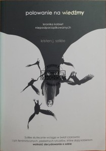 Polowanie na wiedźmy. Kronika kobiet niepodporządkowanych