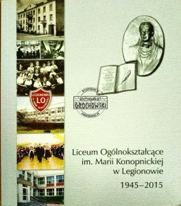 Liceum Ogólnokształcące im. Marii Konopnickiej w Legionowie 1945-2015
