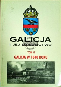 Galicja i jej dziedzictwo. T.12 Galicja w 1848 roku