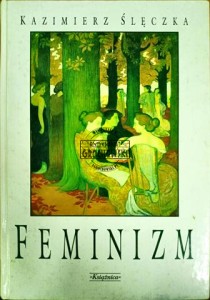 Feminizm. Ideologie i koncepcje społeczne współczesnego feminizmu