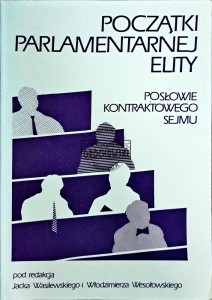 Początki parlamentarnej elity. Posłowie kontraktowego Sejmu