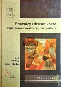 Prawnicy i dziennikarze - współpraca, rywalizacja, manipulacja