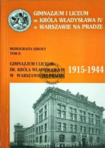 Gimnazjum i Liceum im. Króla Władysława w Warszawie na Pradze 1915-1944. Monografia szkoły T. II