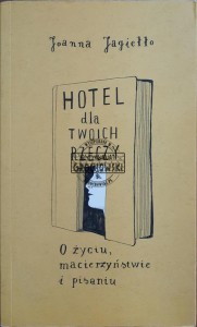 Hotel dla twoich rzeczy. O życiu, macierzyństwie i pisaniu
