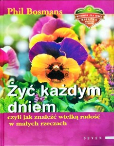 Żyć każdym dniem. Czyli jak znaleźć wielką radość w małych rzeczach