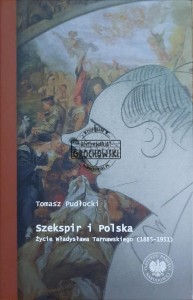 Szekspir i Polska. Życie Władysława Tarnawskiego (1885-1951)