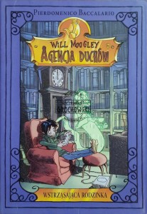 Will Moogley. Agencja Duchów. Wstrząsająca rodzinka