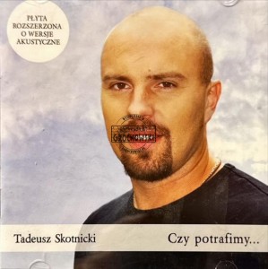 Tadeusz Skotnicki - Czy Potrafimy CD
