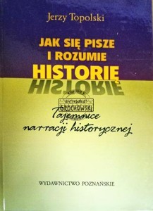Jak się pisze i rozumie historię. Tajemnice narracji historycznej