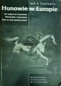 Hunowie w Europie. Ich wpływ na Cesarstwo Wschodnie i Zachodnie oraz na ludy barbarzyńskie
