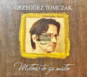 Grzegorz Tomczak – Miłość To Za Mało CD